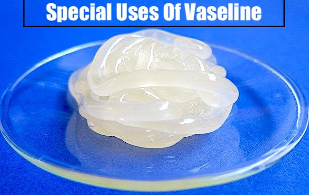 Special Uses Of Vaseline