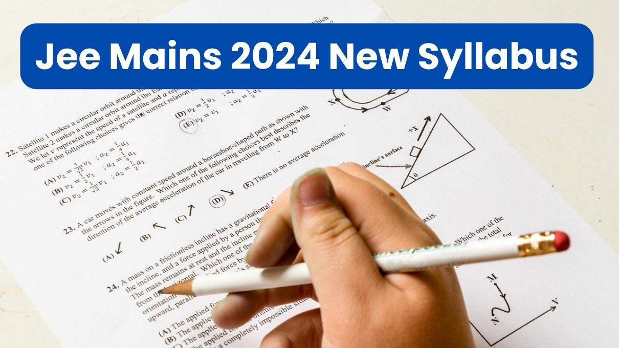 JEE Mains 2024 New Syllabus देखिए Physics, Chemistry, And Maths से कौन